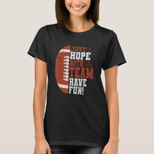 Ich hoffe nur, dass beide Teams Spaß haben Fußball T-Shirt