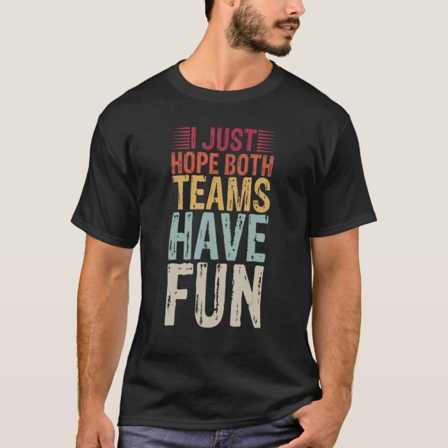 Ich hoffe nur, dass beide Teams Spaß haben Fußball T-Shirt (Vorderseite)