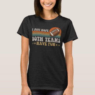 Ich hoffe nur, dass beide Teams Spaß haben Männer  T-Shirt