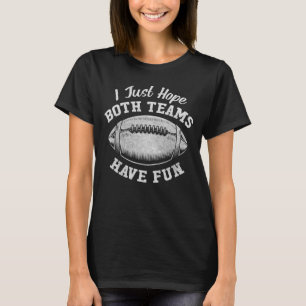 Ich hoffe nur, dass beide Teams Spaß haben, Rugby T-Shirt