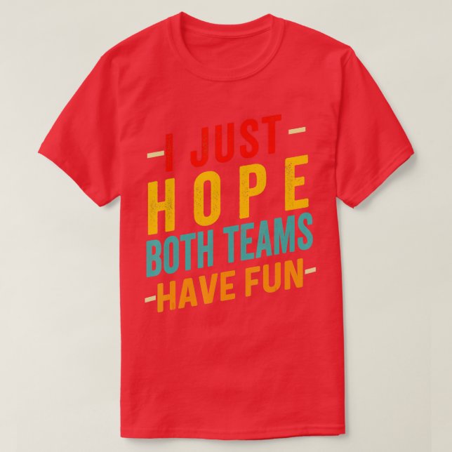 Ich hoffe nur, dass beide Teams Spaß haben Sport L T-Shirt (Design vorne)