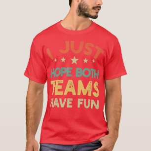 Ich hoffe nur, dass beide Teams Spaß haben Sport L T-Shirt