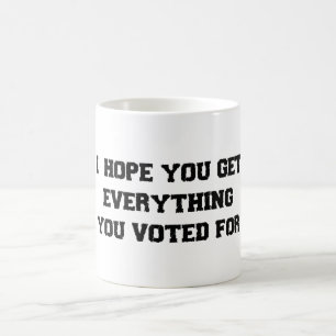 Ich hoffe, Sie bekommen alles, wofür Sie gestimmt Kaffeetasse
