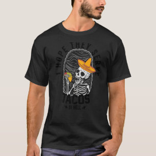 Ich hoffe, sie dienen Tacos in Hell Skelett Tacos  T-Shirt