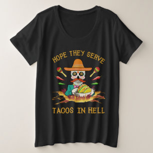 Ich hoffe, sie dienen Takos in der Hölle Große Größe T-Shirt