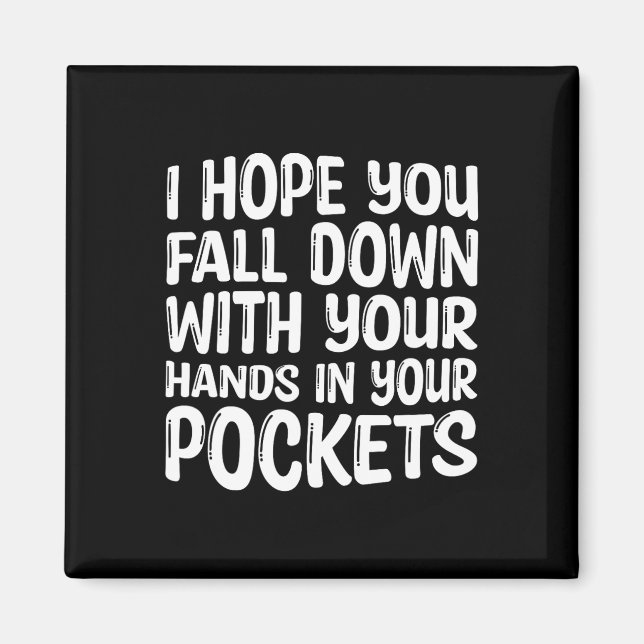 Ich hoffe, Sie fallen mit Ihren Händen in Ihre Tas Magnet (Vorne)