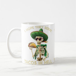 Ich hoffe, sie servieren Tacos in der Hölle Lustig Kaffeetasse
