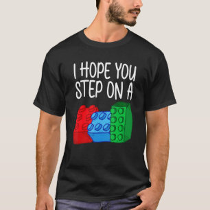 Ich hoffe, Sie treten auf ein Gebäude Blockspielze T-Shirt