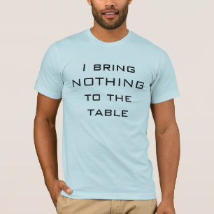 Ich hole NICHTS zum Tabelle T-Shirt