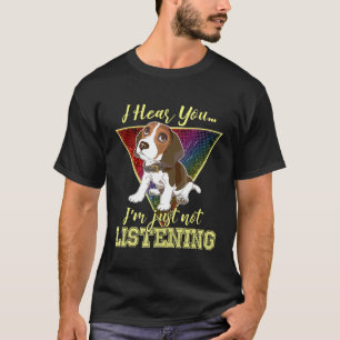 Ich höre, dass du Beagle nicht hörst. T-Shirt