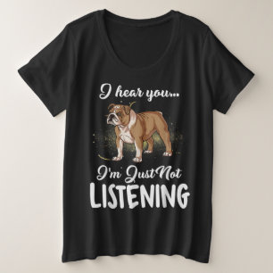 Ich höre, dass du nicht zuhörst English Bulldog Ge Große Größe T-Shirt