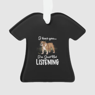 Ich höre, dass du nicht zuhörst English Bulldog Ge Ornament