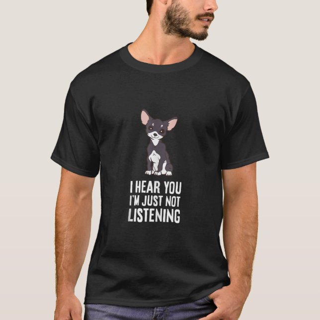 Ich höre, dass ich Chihuahua Hund Ta einfach nicht T-Shirt (Vorderseite)