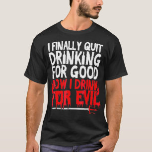 Ich höre endlich auf zu trinken für gut jetzt trin T-Shirt