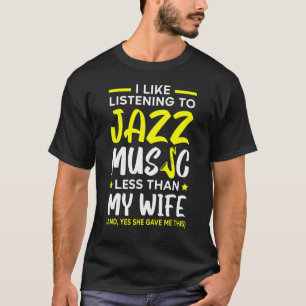 Ich höre gerne Jazzmusik weniger als meine Ehefrau T-Shirt