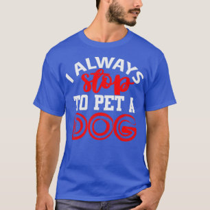 Ich höre immer auf, einen Hund zu pflegen T-Shirt