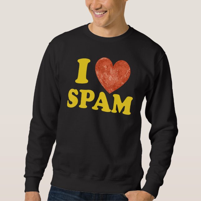 Ich höre Liebe Spam Dosen gekochte Schweinefleisch Sweatshirt (Vorderseite)