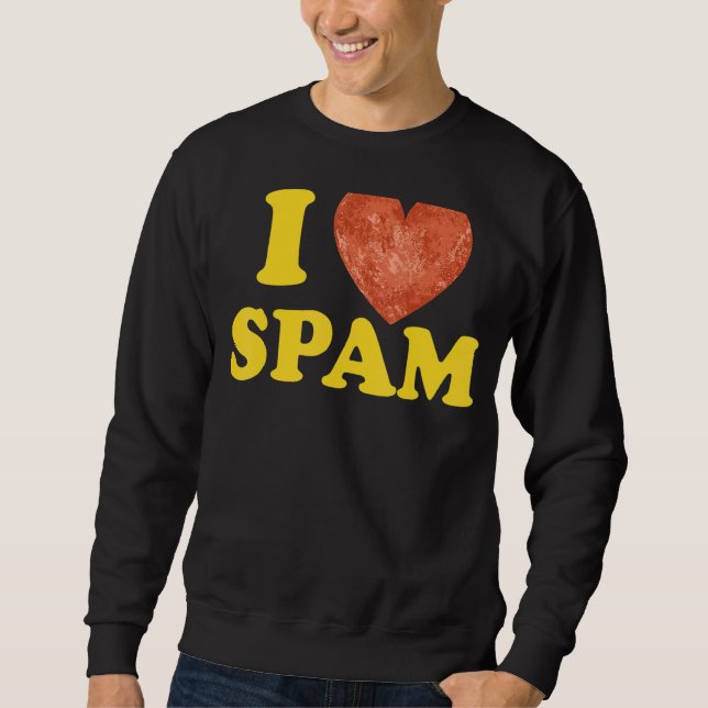 Ich höre Liebe Spam Dosen gekochte Schweinefleisch Sweatshirt (Vorderseite)
