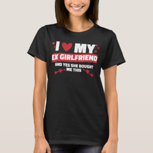 Ich höre mein Ex GF I Liebe Meine Ex-Freundin 1 T-Shirt