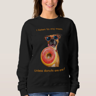 Ich höre meiner Mom zu… außer wenn Donuts in der N Sweatshirt