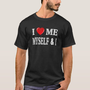 Ich höre mich, ich Liebe mich selbst und ich Selbs T-Shirt