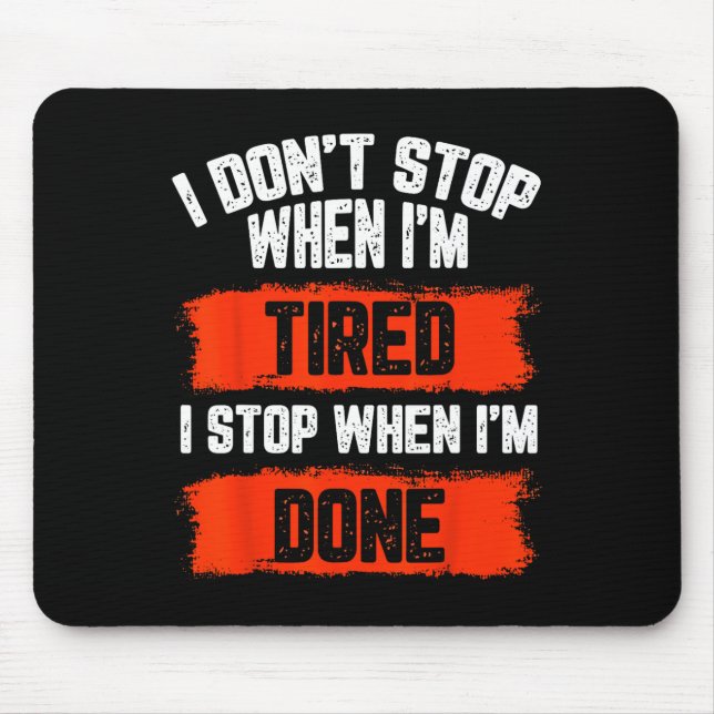 Ich höre nicht auf, wenn ich müde bin mousepad (Vorne)