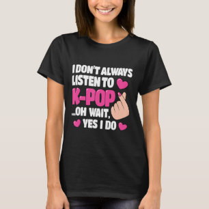 Ich höre nicht immer auf K-Pop Niedlich Kpop Music T-Shirt