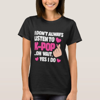 Ich höre nicht immer auf K-Pop Niedlich Kpop Music T-Shirt