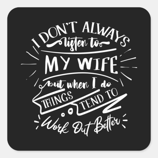 Ich höre nicht immer auf meine Ehefrau Quadratischer Aufkleber (Vorderseite)