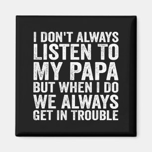 Ich höre nicht immer auf meinen Papa, aber wenn ic Magnet