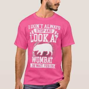 Ich höre nicht immer auf und schaue mich Wombat an T-Shirt