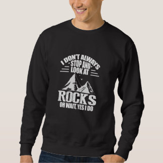 Ich höre nicht immer auf und schaue mir Rocks Geol Sweatshirt
