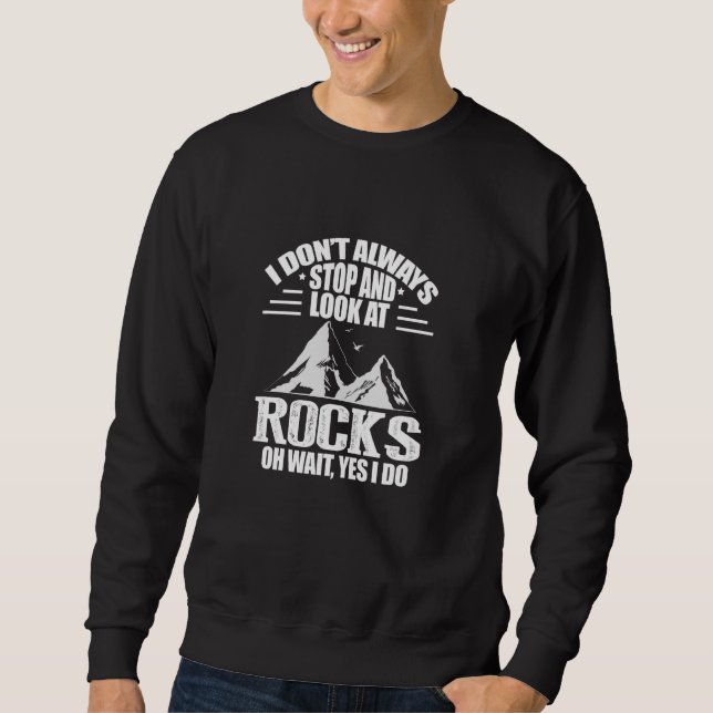 Ich höre nicht immer auf und schaue mir Rocks Geol Sweatshirt (Vorderseite)