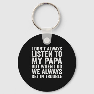 Ich höre nicht immer meinem Papa zu, aber wenn ich Schlüsselanhänger