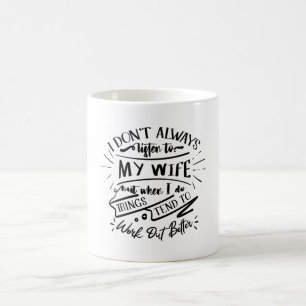 Ich höre nicht immer meiner Frau zu Kaffeetasse