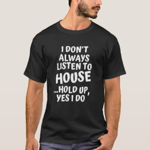 Ich höre nicht immer Musik im Haus stehen - Ja, ic T-Shirt