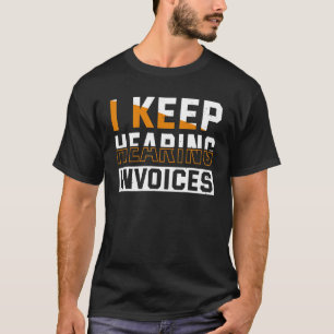 Ich höre ständig Rechnungen Buchhaltung und Bilanz T-Shirt