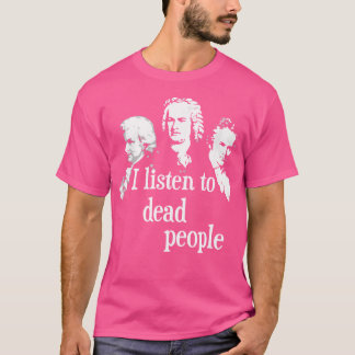 Ich höre Tote - Komponist klassischer Musik T-Shirt