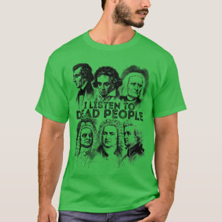 Ich höre tote Leute Klassische Musik Komponist f T-Shirt
