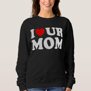 Ich höre unsere Mama I Liebe Ihre Mama I Liebe Hot Sweatshirt