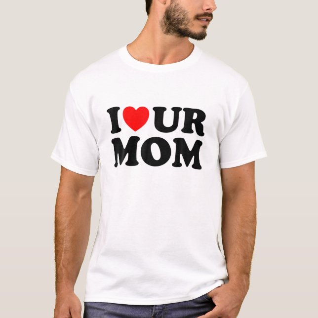 Ich höre unsere Mama I Liebe Ihre Mama I Liebe Hot T-Shirt (Vorderseite)