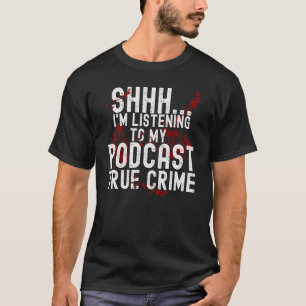 Ich höre wahren Verbrecherpodcast. T-Shirt