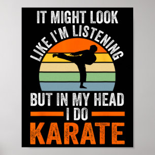 Ich höre zu, aber in meinem Kopf mache ich Karate  Poster