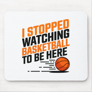Ich hörte auf, Basketball zu sehen, um hier zu sei Mousepad