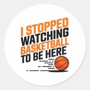 Ich hörte auf, Basketball zu sehen, um hier zu sei Runder Aufkleber