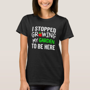 Ich hörte auf, meinen Garten lustig zurück zur Sch T-Shirt