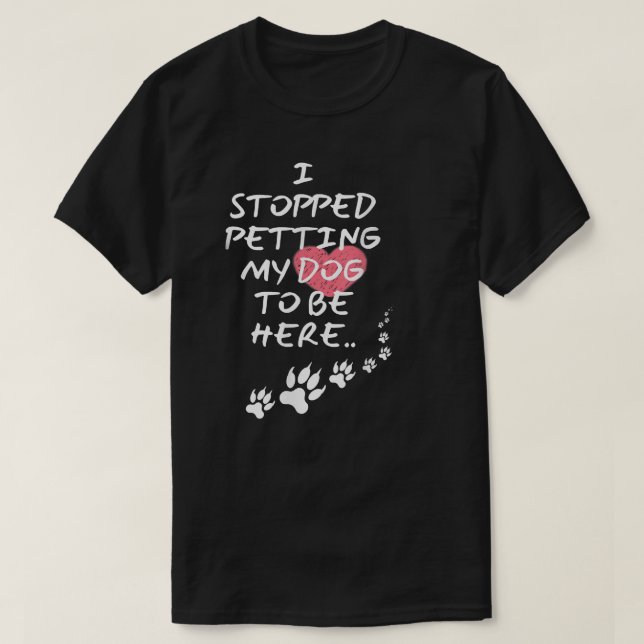 Ich hörte auf, meinen Hund zu verpökeln, um hier z T-Shirt (Design vorne)