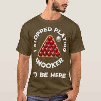 Ich hörte auf Snooker zu spielen, um hier lustigen T-Shirt
