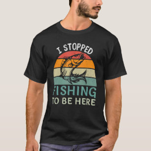Ich hörte auf zu fischen, um hier Fischfang zu sei T-Shirt