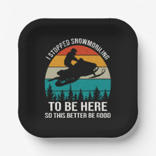 Ich hörte auf zu schneemobeln, um hier zu sein pappteller